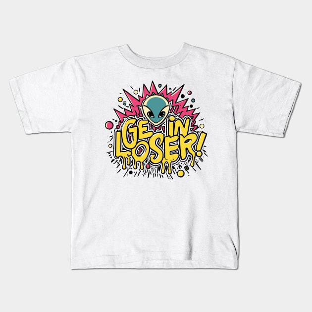 Get In Loser Alien UFO Funny Kids T-Shirt by CosmicCat
